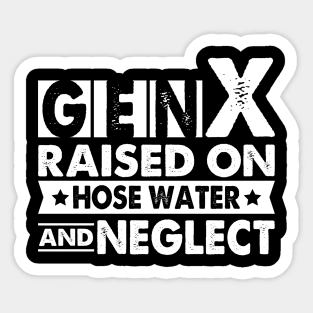 Gen X Raised On Hose Water And Neglect Sticker